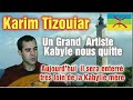 Karim Tizouiar Un grand artiste Kabyle nous quitte et sera enterré à  Paris loin de la Kabylie mère