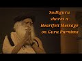 Sadhguru shares a heartfelt message on Guru Purnima.