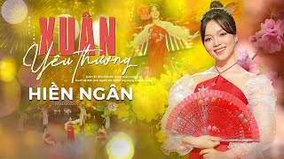 XUÂN YÊU THƯƠNG - HIỀN NGÂN | Nhạc Xuân Mới Nhất 2023