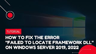 How to fix the error "Failed to locate Framework DLL" on Windows Server 2019, 2022 | VPS Tutorial