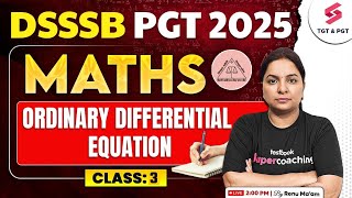 DSSSB PGT Vacancy 2025 | DSSSB PGT Maths Preparation 2025 | Ordinary Differential Equation By Renu