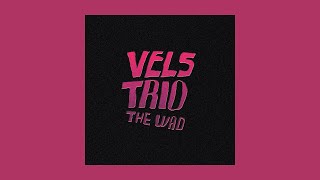 Vels Trio - The Wad