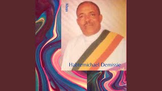 Habtemichael Demissie / Tezamden Yelem Wey