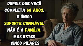 DEPOIS QUE VOCÊ COMPLETA 60 ANOS, O ÚNICO SUPORTE CONFIÁVEL NÃO É A FAMÍLIA, MAS ESTES CINCO PILARES