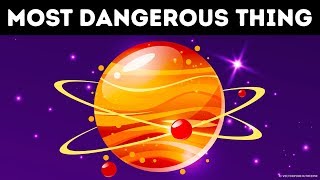 The Most Dangerous Thing in the Whole Universe