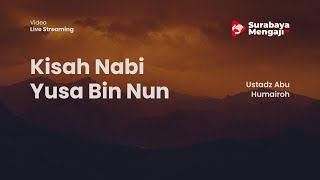 Kisah Nabi Yusa Bin Nun - Ustadz Abu Humairoh