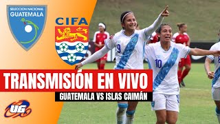 🔴 EN VIVO: GUATEMALA VS ISLAS CAIMAN ⚽ CAMPEONATO CONCACAF SUB20 FEMENINO