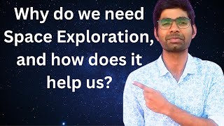 Why space exploration is important, benefits of space exploration