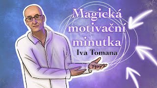 7. Kdy budeme konečně spokojeni? Magická motivační minutka Iva Tomana