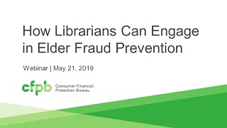Webinar: How Librarians Can Engage in Elder Fraud Prevention [library resources]—consumerfinance.gov