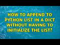 How to append to Python list in a dict without having to initialize the list? (3 Solutions!!)