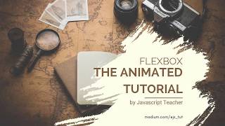 Flexbox — The Animated Tutorial