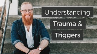 Understanding Trauma and Triggers