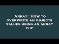 Array : How to overwrite an objects values using an array php