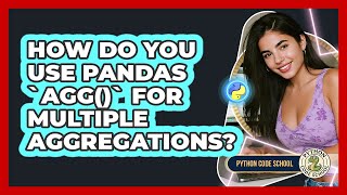 How Do You Use Pandas `agg()` For Multiple Aggregations? - Python Code School