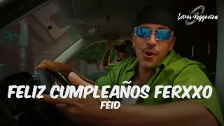 FELIZ CUMPLEAÑOS FERXXO - FEID [ Letra / Lyrics ]