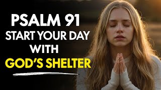 Psalm 91: Start Your Day With God's Shelter | Morning Prayer