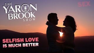 Being an Egoist: Love \u0026 Sex | Yaron Brook Show