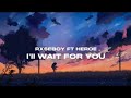 Rxseboy - I'll wait for you ...(ft Heroe) (lyrics video)