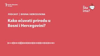 Kako očuvati prirodu u Bosni i Hercegovini? | Šta ima?