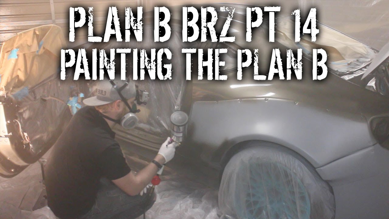 Plan B BRZ Pt 14 - Painting The Plan B - YouTube