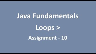 Assignment - 10 || Loops || Java Fundamentals || NxtWave || CCBP