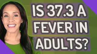 Is 37.3 a fever in adults?