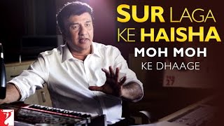Sur Laga Ke Haisha | Story Behind Moh Moh Ke Dhaage Song | Aun Malik