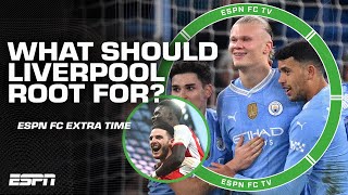 Which result is Liverpool rooting for in Arsenal vs. Manchester City? | ESPN FC Extra Time