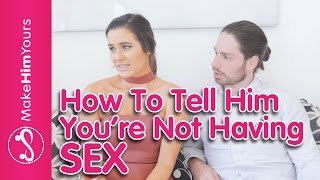 How To Tell Him You're Not Going To Have Sex With Him