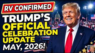 RV CONFIRMED Trump’s Official Celebration Update May, 2026
