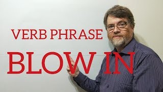 English Tutor Nick P Verb Phrase (157) Blow in