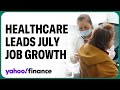 Healthcare leads July job growth: Here's a breakdown of of where the jobs are