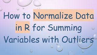 How to Normalize Data in R for Summing Variables with Outliers