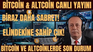 BİTCOİN \u0026 ALTCOİN CANLI YAYINI | BİRAZ DAHA SABRET! | ELİNDEKİNE SAHİP ÇIK! | SON DURUM | PANİK YOK