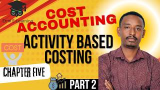 Activity Based Costing | ABC Costing | Cost accounting I | Chapter five part 2