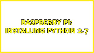 Raspberry Pi: Installing Python 2.7 (2 Solutions!!)