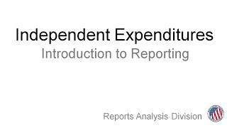 Independent Expenditures: Introduction to Reporting