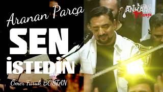 Ömer Faruk BOSTAN - SEN İSTEDİN ( Aranan Parça)