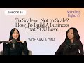 88. To Scale or Not to Scale? How To Build A Business That YOU Love