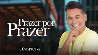 Dênis Braga - Prazer Por Prazer