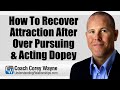 How To Recover Attraction After Over Pursuing & Acting Dopey