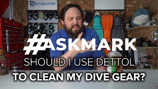 Should I Use Dettol to Clean My Dive Gear? #askmark @ScubaDiverMagazine