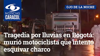 Tragedia por lluvias en Bogotá: murió motociclista que intentó esquivar charco