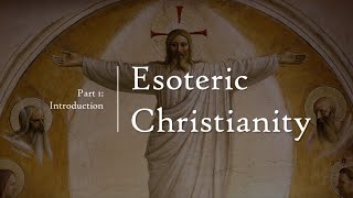 Esoteric Christianity 01: Introduction