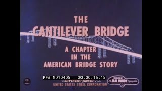  THE CANTILEVER BRIDGE   1951 UNITED STATES STEEL ENGINEERING & CONSTRUCTION FILM  MD10405