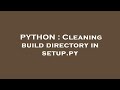 PYTHON : Cleaning build directory in setup.py