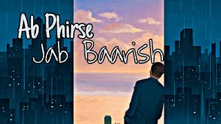 Ab Phirse Jab Baarish || Lyrical video|| Slowed+ reverb|| Darshan Raval || Bollywood lofi