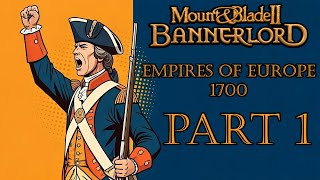 Muskets at the ready! | Part 1 | Empires of Europe 1700 | Mount \u0026 Blade II: Bannerlord