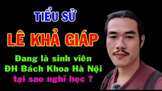 Tiểu sử LÊ KHẢ GIÁP || Lê Khả Giáp Mới Nhất  || Thầy Thích Minh Tuệ Mới Nhất || Lê Khả Giáp